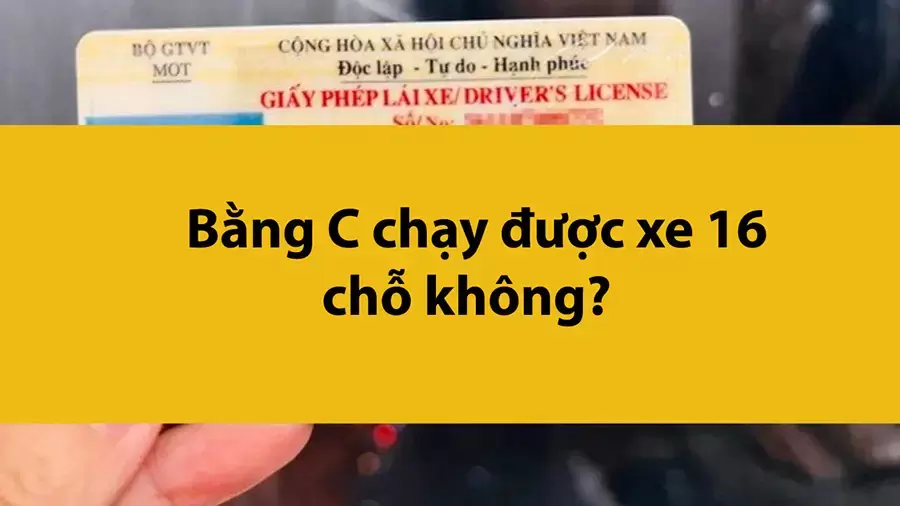 Bằng C chạy được xe 16 chỗ không theo quy định mới nhất 2025?