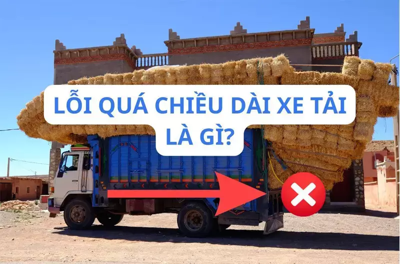 Lỗi quá chiều dài xe tải là gì? Quy định và mức phạt mới nhất